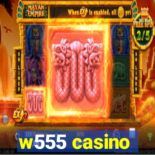 w555 casino